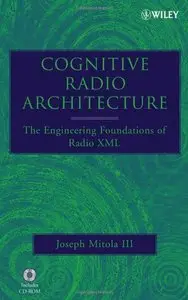 Cognitive Radio Architecture: The Engineering Foundations of Radio XML (repost)