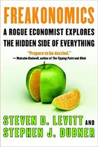 Freakonomics: A Rogue Economist Explores the Hidden Side of Everything