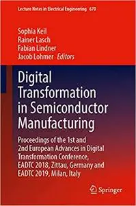 Digital Transformation in Semiconductor Manufacturing: Proceedings of the 1st and 2nd European Advances in Digital Trans