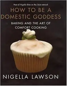 How to Be a Domestic Goddess: Baking and the Art of Comfort Cooking