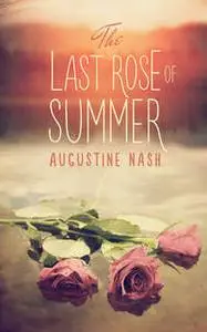 «The Last Rose of Summer» by Augustine Nash