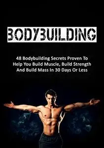 Bodybuilding: 48 Bodybuilding Secrets Proven To Help