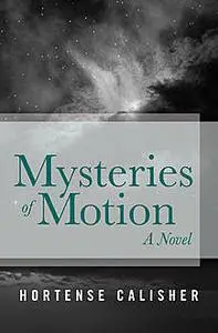 «Mysteries of Motion» by Hortense Calisher