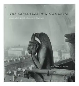 The Gargoyles of Notre-Dame: Medievalism and the Monsters of Modernity