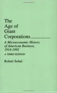 The Age of Giant Corporations: Microeconomic History of American Business, 1914-1992, 3rd edition