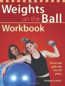 Weights on the Ball Workbook: Step-by-Step Guide with Over 350 Photos (repost)