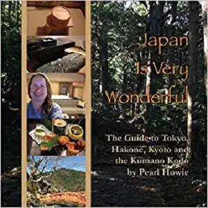 Japan Is Very Wonderful: The Guide to Tokyo, Hakone, Kyoto and the Kumano Kodo