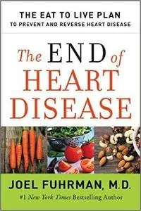 The End of Heart Disease: The Eat to Live Plan to Prevent and Reverse Heart Disease (Repost)