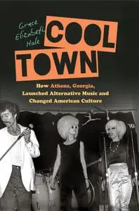 Cool Town: How Athens, Georgia, Launched Alternative Music and Changed American Culture (Ferris and Ferris)