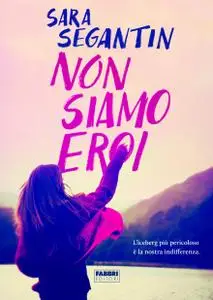 Sara Segantin - Non siamo eroi