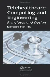 Telehealthcare Computing and Engineering: Principles and Design (Repost)
