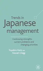 Trends in Japanese Management: Continuing Strengths, Current Problems and Changing Priorities