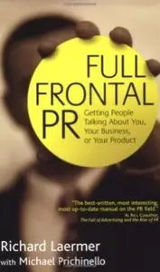 Full Frontal PR: Getting People Talking about You, Your Business, or Your Product (Repost)
