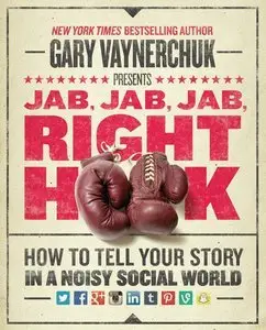 Jab, Jab, Jab, Right Hook: How to Tell Your Story in a Noisy Social World (repost)