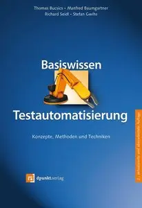 Basiswissen Testautomatisierung: Konzepte, Methoden und Techniken