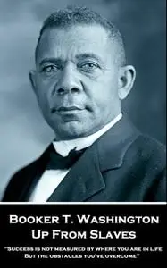 «Up From Slaves» by Booker T. Washington