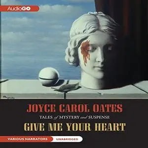 Give Me Your Heart: Tales of Mystery and Suspense [Audiobook]