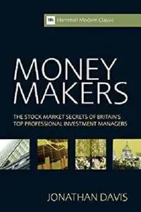 Money Makers: The Stock Market Secrets of Britain's Top Professional Investment Managers [Kindle Edition]
