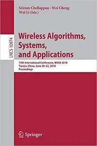 Wireless Algorithms, Systems, and Applications: 13th International Conference, WASA 2018, Tianjin, China, June 20-22, 20