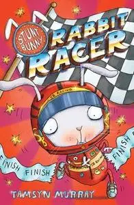 «Stunt Bunny: Rabbit Racer» by Tamsyn Murray