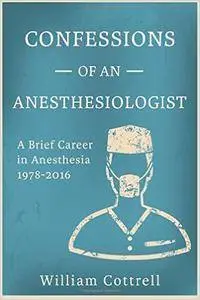 Confessions of an Anesthesiologist: A Brief Career in Anesthesia ,1978 to 2016 (repost)