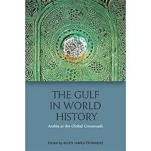 The Gulf in World History: Arabia at the Global Crossroads