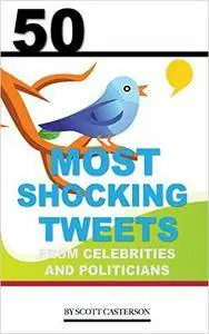 50 Most Shocking Tweets from Celebrities and Politicians