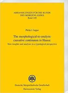 The Morphological-to-analytic Causative Continuum in Hausa: New Insights and Analyses in a Typological Perspective