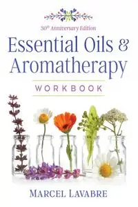 Essential Oils and Aromatherapy Workbook, 3rd Edition