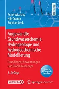 Angewandte Grundwasserchemie, Hydrogeologie und hydrogeochemische Modellierung: Grundlagen, Anwendungen und Problemlösungen