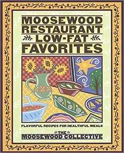 Moosewood Restaurant Low-Fat Favorites: Flavorful Recipes for Healthful Meals (Repost)