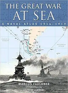 The Great War at Sea: A Naval Atlas, 1914–1919 (Repost)