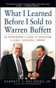 What I Learned Before I Sold to Warren Buffett: An Entrepreneur's Guide to Developing a Highly Successful Company