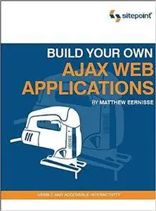 Build Your Own AJAX Web Applications: Usable and Accessible Interactivity