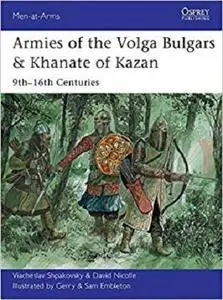 Armies of the Volga Bulgars & Khanate of Kazan: 9th-16th centuries (Men-at-Arms)