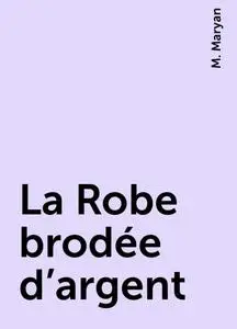 «La Robe brodée d'argent» by M. Maryan