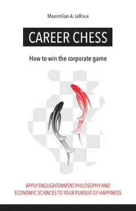 «Career Chess» by Maximilian A LeRoux