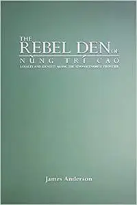 The Rebel Den of Nung Trí Cao: Loyalty and Identity along the Sino-Vietnamese Frontier