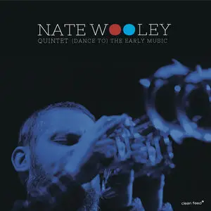 Nate Wooley Quintet - (Dance To) The Early Music (2015)