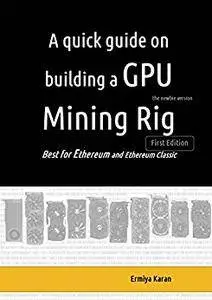 A quick guide on building a GPU Mining Rig: Best for Ethereum and Ethereum Classic platforms