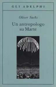 Oliver Sacks - Un antropologo su Marte