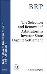 The Selection and Removal of Arbitrators in Investor-State Dispute Settlement