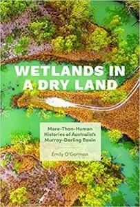 Wetlands in a Dry Land: More-Than-Human Histories of Australia's Murray-Darling Basin