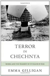 Terror in Chechnya: Russia and the Tragedy of Civilians in War