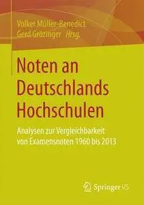 Noten an Deutschlands Hochschulen: Analysen zur Vergleichbarkeit von Examensnoten 1960 bis 2013