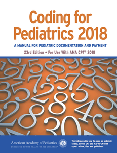 Coding for Pediatrics 2018 : A Manual of Pediatric Documentation and Payment, 23rd Edition