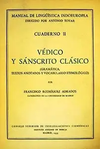 Adrados Francisco Rodríguez, "Védico y sánscrito clásico (gramática, textos anotados y vocabulario etimológico)"