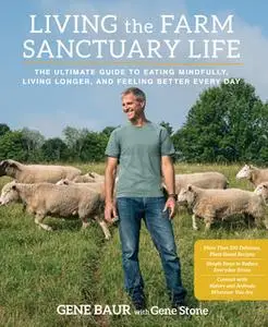 «Living the Farm Sanctuary Life» by Gene Stone,Gene Baur