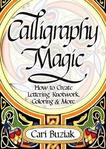 Calligraphy Magic: How to Create Lettering, Knotwork, Coloring and More (Repost)