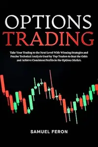 Options Trading: Take Your Trading to the Next Level With Winning Strategies and Precise Technical Analysis Used by Top